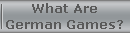 What Are
German Games?