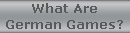 What Are
German Games?