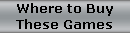 Where to Buy
These Games