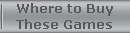 Where to Buy
These Games