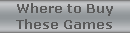 Where to Buy
These Games