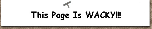  This Page Is WACKY!!! 